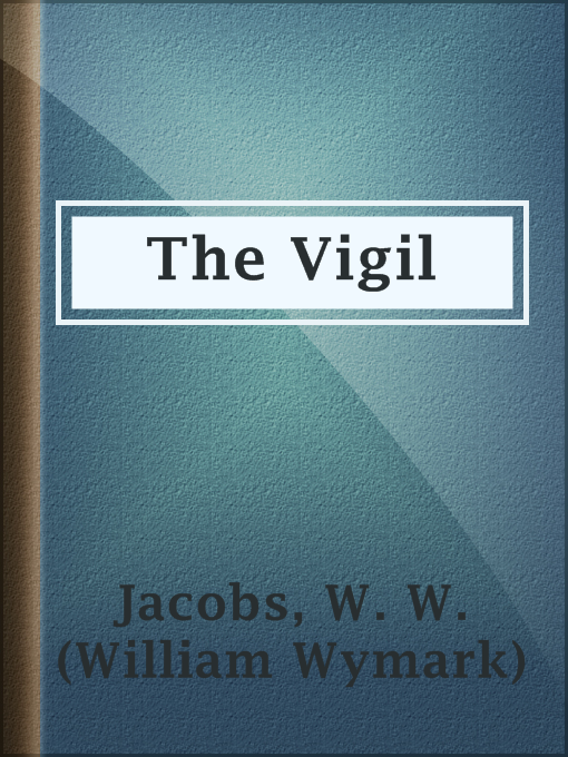 Title details for The Vigil by W. W. (William Wymark) Jacobs - Available